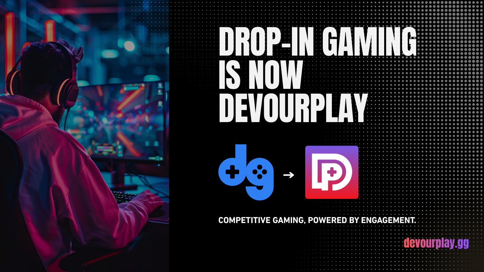 Drop-In Gaming is now DevourPlay: competitive gaming, powered by engagement